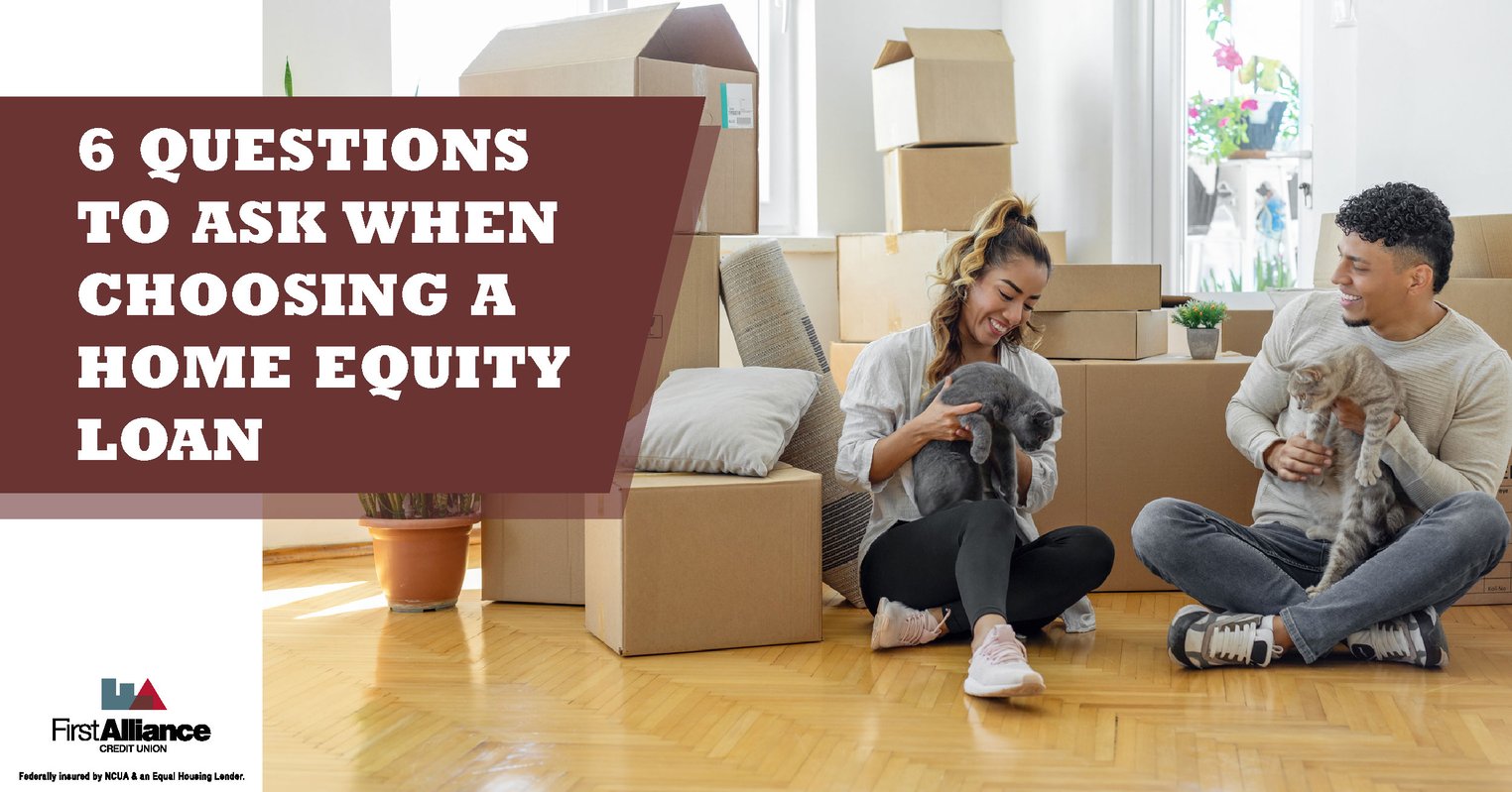 6 Questions to Ask When Choosing a Home Equity Loan